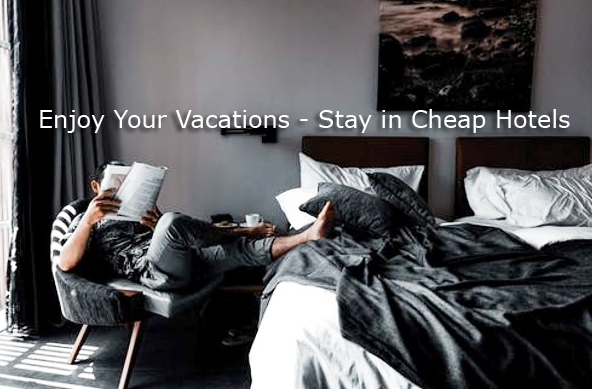 Enjoy Your Vacations - Stay in Cheap Hotels